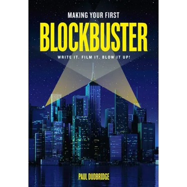 Making Your First Blockbuster: Write It. Film It. Blow It Up!