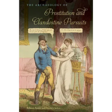 The Archaeology of Prostitution and Clandestine Pursuits