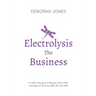 Electrolysis The Business: A complete guide while studying on any electrolysis training program, or as a great reference for the already practici