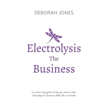 Electrolysis The Business: A complete guide while studying on any electrolysis training program, or as a great reference for the already practici