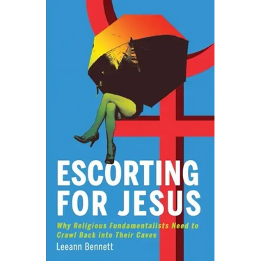 Escorting for Jesus: Why Religious Fundamentalists Need to Crawl Back to Their Caves