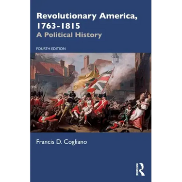 Revolutionary America, 1763-1815: A Political History