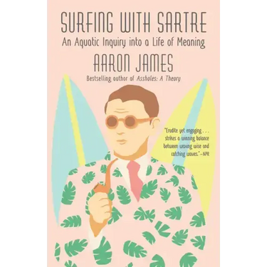Surfing with Sartre: An Aquatic Inquiry Into a Life of Meaning