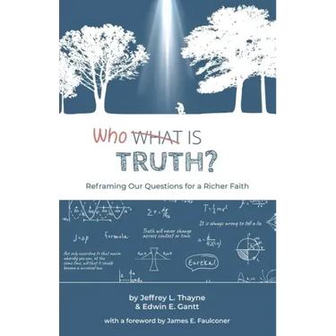 Who Is Truth: Reframing Our Questions for a Richer Faith
