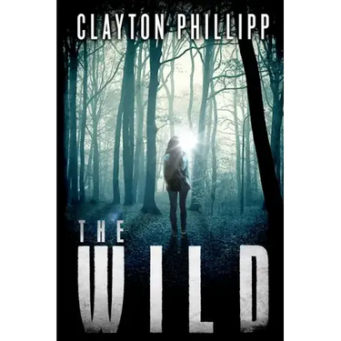 The Wild: A Young Adult Dystopian Science Fiction Novel in a Dystopian World