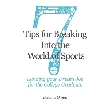 Seven Tips for Breaking into the World of Sports: Landing the Job of Your Dreams for the College Graduate