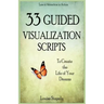 33 Guided Visualization Scripts to Create the Life of Your Dreams