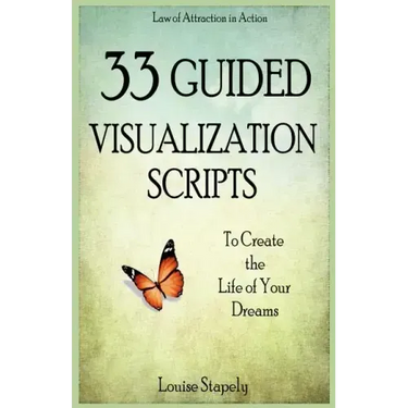 33 Guided Visualization Scripts to Create the Life of Your Dreams