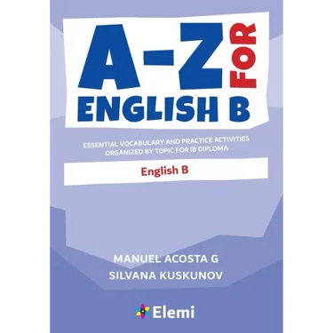 A-Z for English B: Essential vocabulary and practice activities organized by topic for IB Diploma