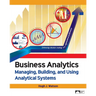 Business Analytics: Managing, Building, and Using Analytical Systems