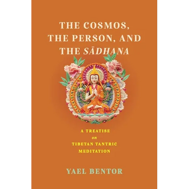 Cosmos, the Person, and the Sadhana: A Treatise on Tibetan Tantric Meditation