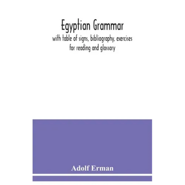 Egyptian grammar: with table of signs, bibliography, exercises for reading and glossary