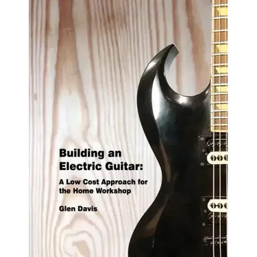 Building an Electric Guitar: A Low Cost Approach for the Home Workshop