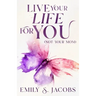 Live Your Life For You (Not Your Mom)