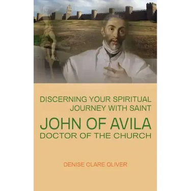 Discerning Your Spiritual Journey with Saint John of Avila, Doctor of the Church