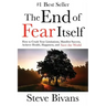 The End of Fear Itself: How to Crush Your Limitations, Manifest Success, Achieve Health, Happiness, & Save the World