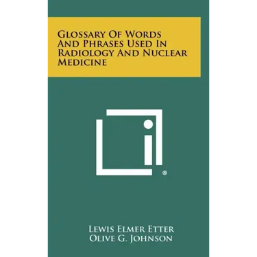 Glossary Of Words And Phrases Used In Radiology And Nuclear Medicine