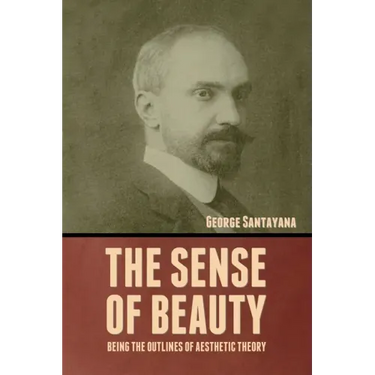 The Sense of Beauty: Being the Outlines of Aesthetic Theory