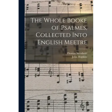 The Whole Booke of Psalmes, Collected Into English Meetre