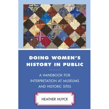 Doing Women's History in Public: A Handbook for Interpretation at Museums and Historic Sites