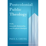 Postcolonial Public Theology: Faith, Scientific Rationality, and Prophetic Dialogue