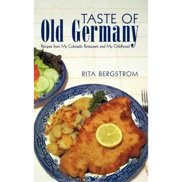 Taste of Old Germany: Recipes from My Colorado Restaurant and My Childhood