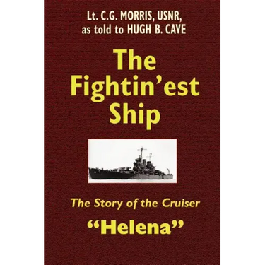 The Fightin'est Ship: The Story of the Cruiser Helena