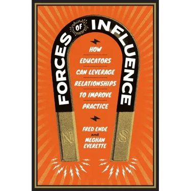 Forces of Influence: How Educators Can Leverage Relationships to Improve Practice