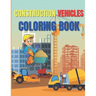 Construction Vehicles Coloring Book: Amazing Activity Book Easy and Fun, With Diggers, Excavators, Dumpers, Cranes