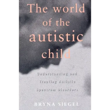 The World of the Autistic Child: Understanding and Treating Autistic Spectrum Disorders