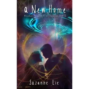 A New Home: Pleiadian Perspective on Ascension Book One