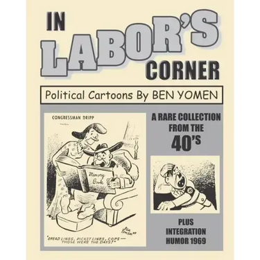 In Labor's Corner: Political Cartoons By Ben Yomen