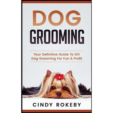 Dog Grooming: Your Definitive Guide to DIY Dog Grooming for Fun & Profit
