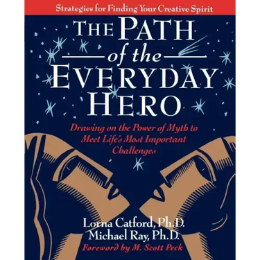 The Path of the Everyday Hero: Drawing on the Power of Myth to Meet Life's Most Important Challenges