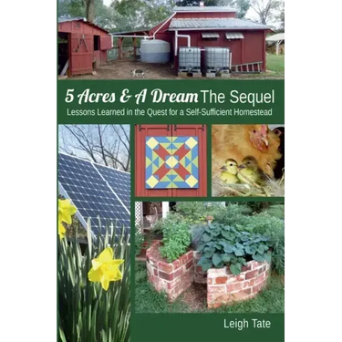 5 Acres & A Dream The Sequel: Lessons Learned in the Quest for a Self-Sufficient Homestead