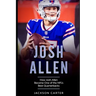 Josh Allen: How Josh Allen Became One of the NFL's Best Quarterbacks