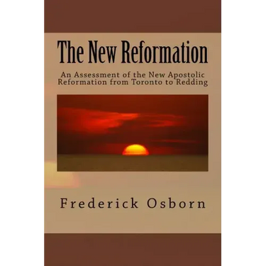 The New Reformation: An Assessment of the New Apostolic Reformation from Toronto to Redding