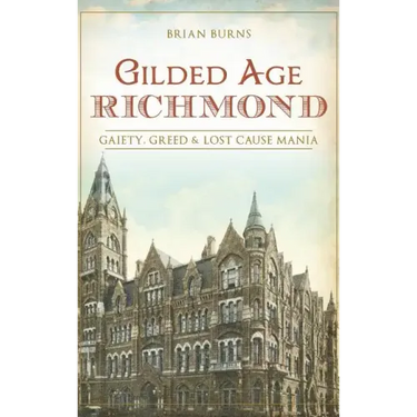 Gilded Age Richmond: Gaiety, Greed & Lost Cause Mania