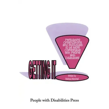 Getting It: Persuading Organizations and Individuals to Be More Comfortable with People with Disabilities