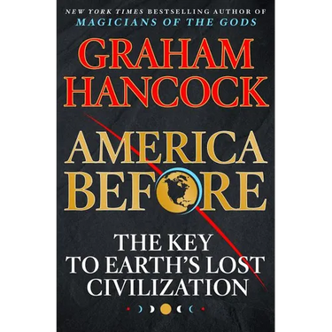 America Before: The Key to Earth's Lost Civilization