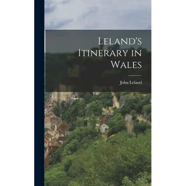Leland's Itinerary in Wales