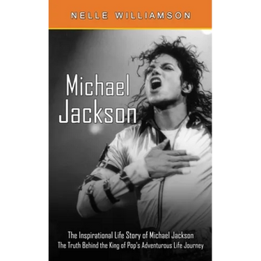 Michael Jackson: The Inspirational Life Story of Michael Jackson (The Truth Behind the King of Pop's Adventurous Life Journey)