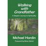Walking with Grandfather: A Skeptic's Journey Toward Spirituality
