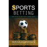 Sports Betting: Sports Betting Plus How to Create a Winning Strategy (A Beginner's Guide to Betting on Sports)