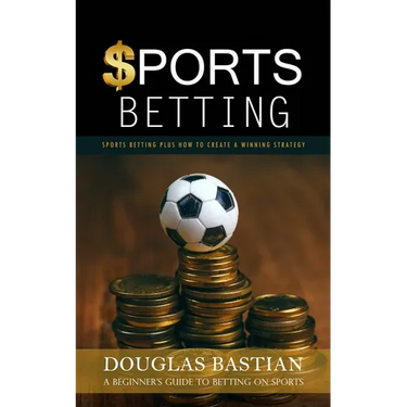 Sports Betting: Sports Betting Plus How to Create a Winning Strategy (A Beginner's Guide to Betting on Sports)