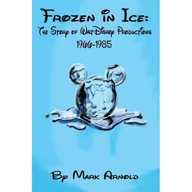 Frozen in Ice: The Story of Walt Disney Productions, 1966-1985
