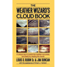The Weather Wizard's Cloud Book: A Unique Way to Predict the Weather Accurately and Easily by Reading the Clouds