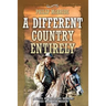 A Different Country Entirely: A Novel of the Texas Rangers' 1855 Raid into Mexico