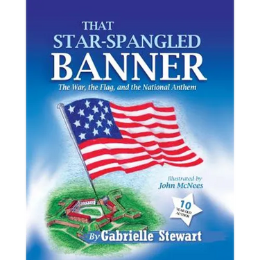 That Star-Spangled Banner: The War, the Flag and the National Anthem