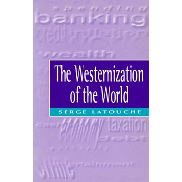 The Westernization of the World: Significance, Scope and Limits of the Drive Towards Global Uniformity